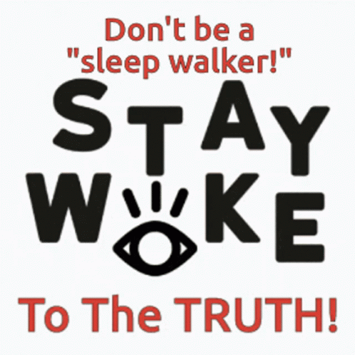 Don't Be Sleep Walker Stay Woke Truth
