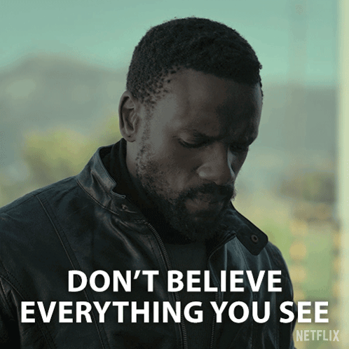 Don't Believe Everything You See GIF