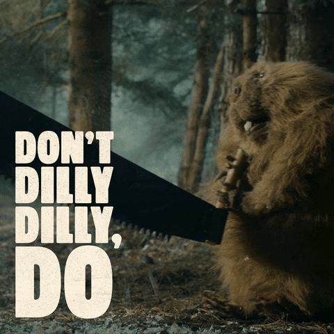 Don't Dilly Dilly Do The Woodsman GIF