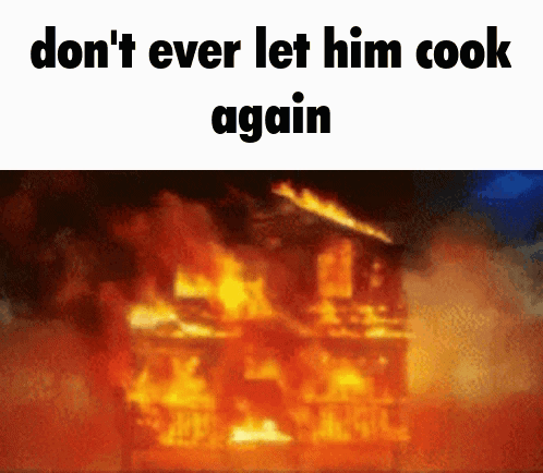 Don't Ever Let Him Cook Again GIF