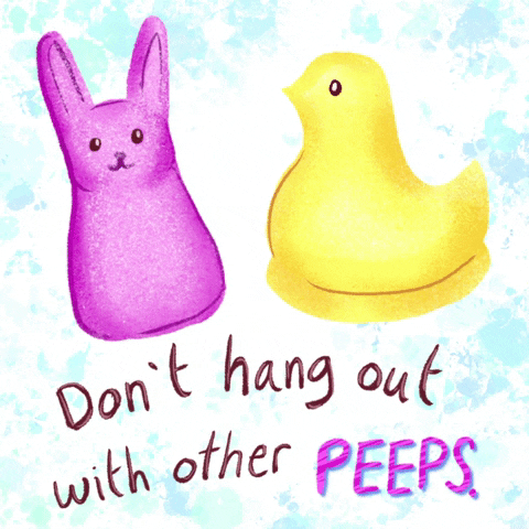 Don't Hang Out With Other Peeps GIF