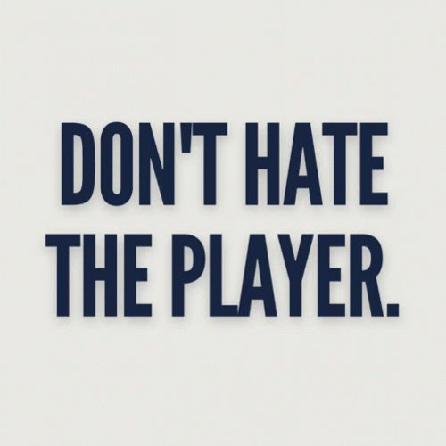 Don't Hate The Player Hate The Game GIF