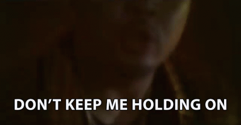 Don't Keep Me Holding On GIF
