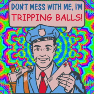 Don't Mess With Me I'm Tripping Balls GIF