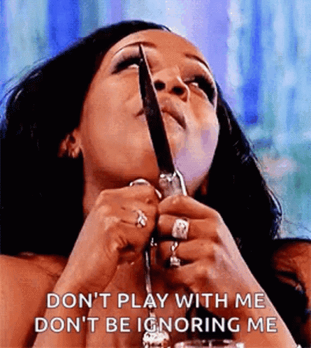 Don't Play With Me Don't Be Ignoring Me GIF