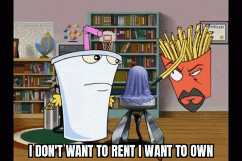 Don't Want To Rent I Want To Own GIF