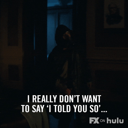 Don't Want To Say I Told You So GIF