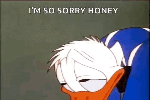 Donald Duck Is Laying On His Back With His Eyes Closed And Says `` I 'M So Sorry Honey '' . GIF