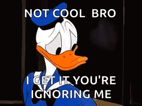 Donald Duck Is Making A Funny Face And Saying `` Not Cool Bro I Get It You 'Re Ignoring Me '' GIF