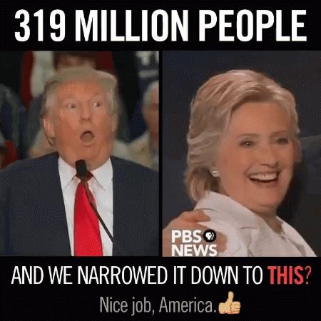 Donald Trump and Hillary Clinton Saying 319 Million People and We Narrowed It Down To This