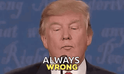Donald Trump Saying Always Wrong