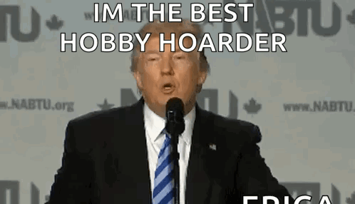 Donald Trump Saying I'm the Best Hobby Hoarder