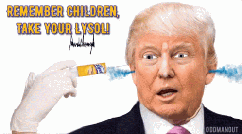 Donald Trump With Syringe In Ear Saying Remember Children Take Your Lysol GIF