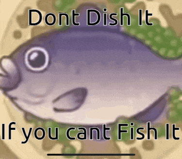 Dont Dish It If You Cant Fish It Gif GIF