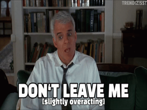 Dont Leave Me Overacting Steve Martin GIF