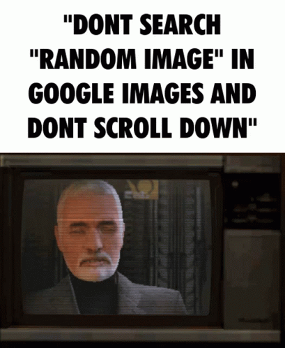 Dont Search Random Image Dont Scroll Down GIF