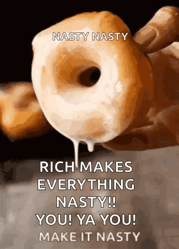 Donut with Rich Makes Everything Nasty