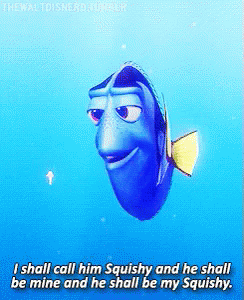 Dory from Finding Nemo Saying I Shall Call Him Squishy