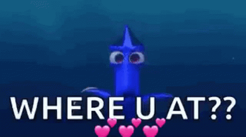 Dory From The Movie Finding Nemo Is Asking Where U At ? GIF