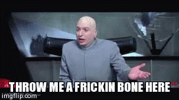 Dr Evil Right Throw Me A Frick In Bone Here GIF