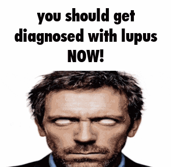 Dr. House Saying Get Diagnosed With Lupus