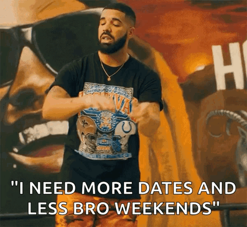 Drake Says " I Need More Dates And Less Bro Weekends " In Front Of A Wall GIF