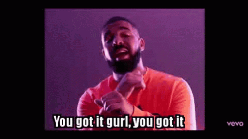 Drake You Get It Girl GIF