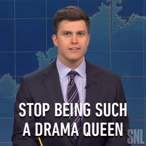 Stop Being Such A Drama Queen GIF