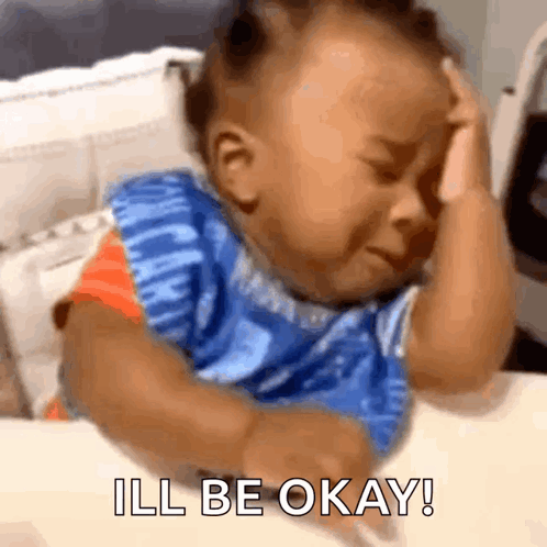 Dramatic Baby I'll Be Okay Meme GIF