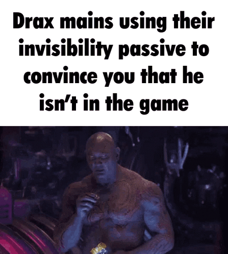 Drax Mains Using Invisibility Passive Meme