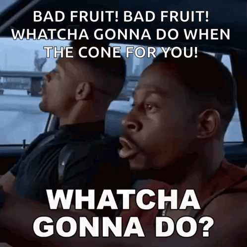 Driver Says Bad Fruit Whatcha Gonna Do