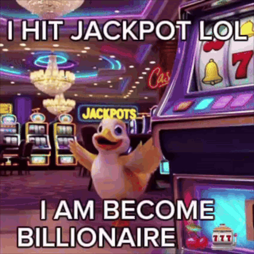 Duck Saying Jackpot I Am Become Billionaire