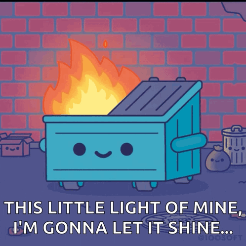 Dumpster on Fire Saying This Little Light of Mine I'm Gonna Let It Shine