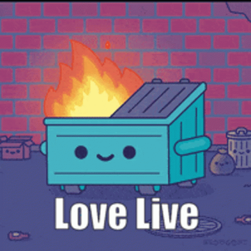 Dumpster On Fire With Love Live