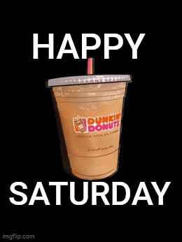 Dunkin Donuts Coffee Happy Saturday GIF