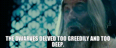 Dwarves Delved Too Greedily And Too Deep GIF