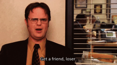 Dwight Schrute The Office Get A Friend Loser GIF