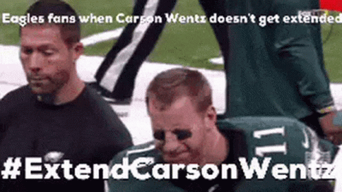 Eagles Fans When Carson Wentz Doesn't Get Extended #extendcarsonwentz
