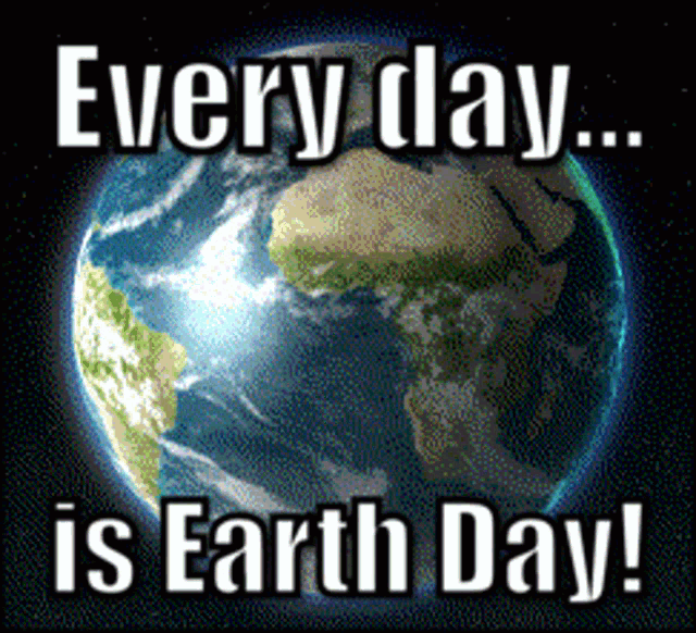 Earth Day Every Day Gif GIF