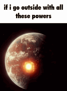 Earth Exploding I Have Powers Meme GIF