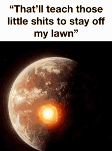Earth Exploding Stay Off My Lawn Meme GIF