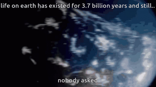 Earth With Caption Life On Earth Has Existed For 3.7 Billion Years And Still GIF