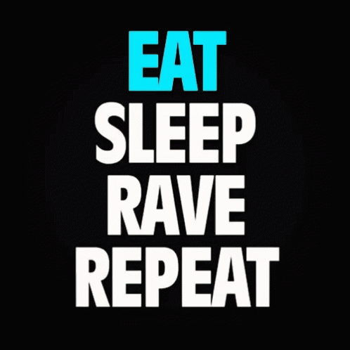 Eat Sleep Rave And Repeat GIF