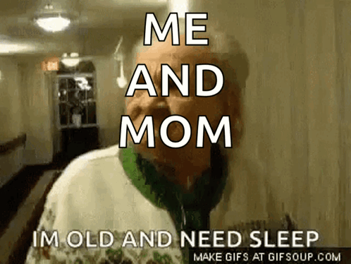 Elderly Man With Green Scarf Saying Me And Mom Im Old And Need Sleep