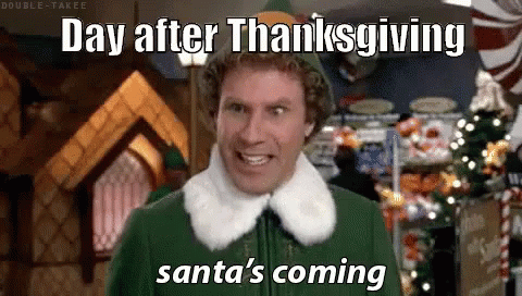 Elf Meme Santa's Coming Day After Thanksgiving GIF