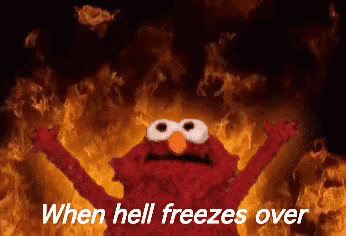 Elmo by Fire Saying When Hell Freezes Over