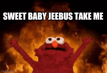Elmo Fire Sweet Baby Jeebus Take Me GIF
