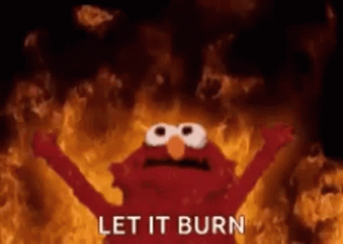 Elmo From Sesame Street Is On Fire With His Arms Outstretched And The Words `` Let It Burn '' . GIF