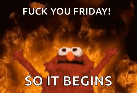 Elmo From Sesame Street Is Standing In Front Of A Fire With The Words `` Fuck You Friday ! So It Begins '' . GIF