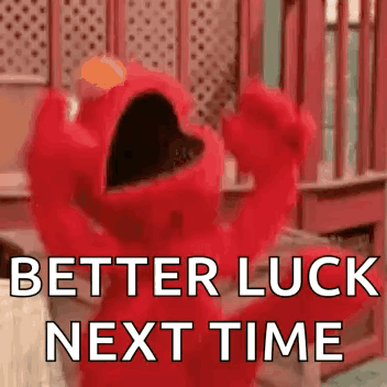 Elmo Saying Better Luck Next Time